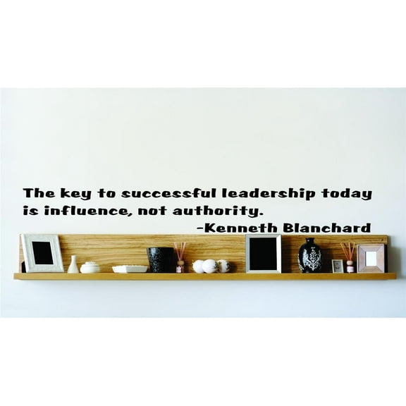 The Key To Successful Leadership Today Is Influence, Not Authority. - Kenneth Blanchard Wall Decal 22x22