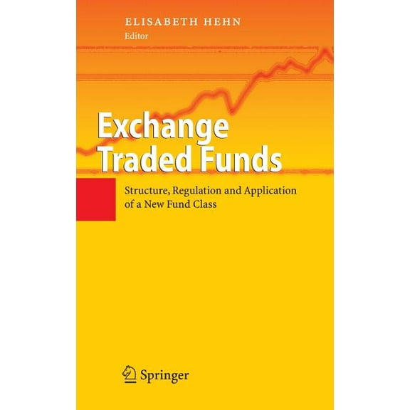 Exchange Traded Funds: Structure, Regulation and Application of a New Fund Class, (Hardcover)