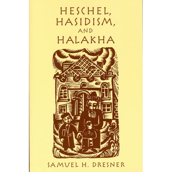 Heschel, Hasidism and Halakha (Hardcover)