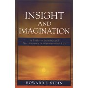 Insight and Imagination : A Study in Knowing and Not-Knowing in Organizational Life (Hardcover)