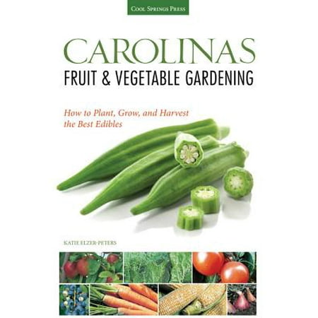 Carolinas Fruit & Vegetable Gardening : How to Plant, Grow, and Harvest the Best (Best Selling Cannabis Edibles)