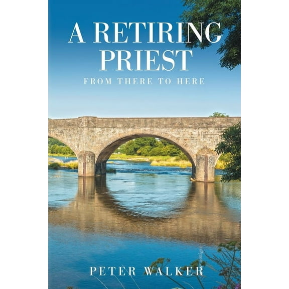 A Retiring Priest: From There to Here (Paperback)