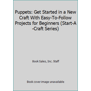 Puppets: Get Started in a New Craft With Easy-To-Follow Projects for Beginners (Start-A-Craft Series), Used [Hardcover]