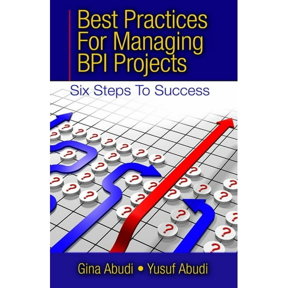 Best Practices for Managing BPI Projects : Six Steps to Success (Hardcover)