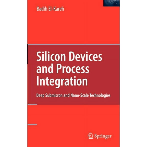 Silicon Devices and Process Integration: Deep Submicron and Nano-Scale Technologies, (Hardcover)