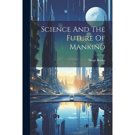 Science And The Future Of Mankind (Paperback)