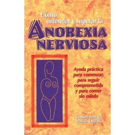 Pre-Owned Como Entender Y Superar La Anorexia Nervosa: Ayuda Practica Para Comenzar, Para Seguir Comprometida Y Para Comer Sin Miedo = Anorexia Nervosa (Paperback) 0936077395 9780936077390