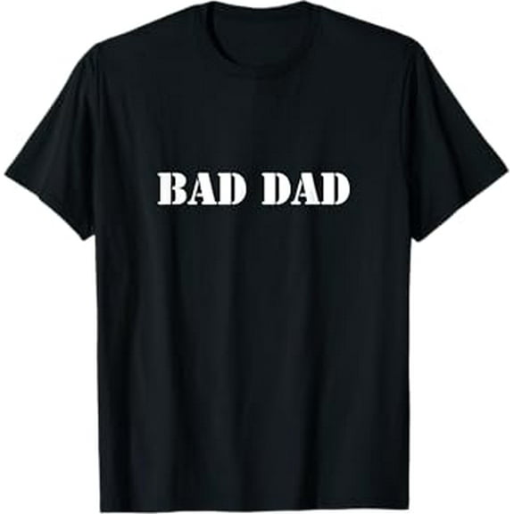 Bad Dad Shirt T-Shirt