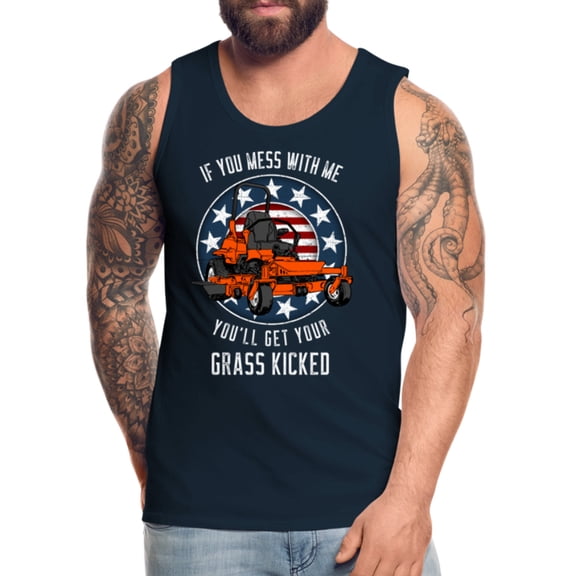 If You Mess With Me You'll Get Your Grass Kicked Men’s Premium Tank