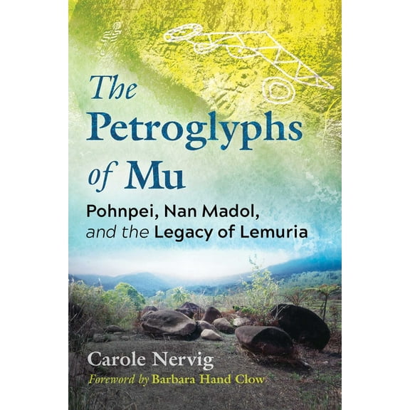 The Petroglyphs of Mu : Pohnpei, Nan Madol, and the Legacy of Lemuria (Paperback)
