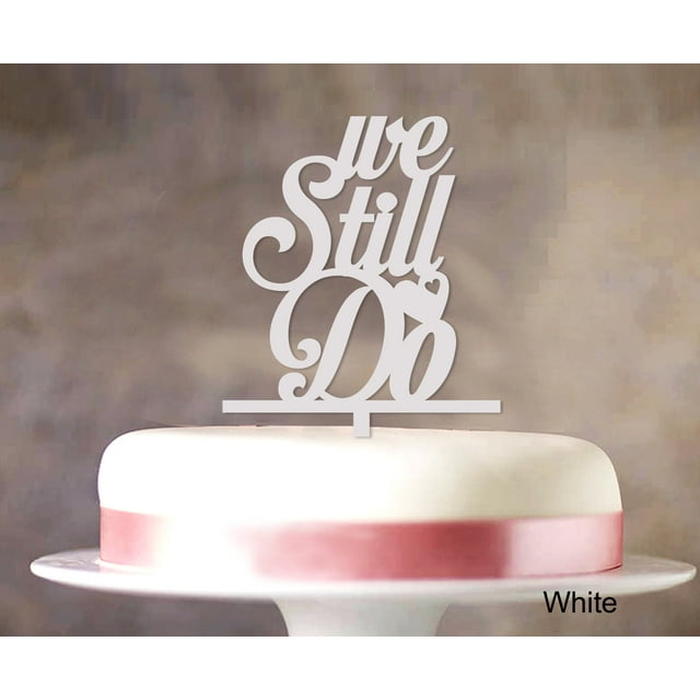 We Still Do Love Cake Topper Personalized Cake Topper Color Option Available 4-5 Inches Wide