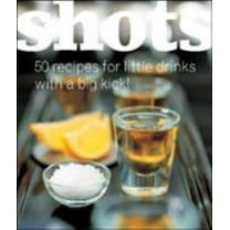 Pre-Owned Shots: 50 Recipes for Little Drinks with a Big Kick! (Paperback) 1552856844 9781552856840
