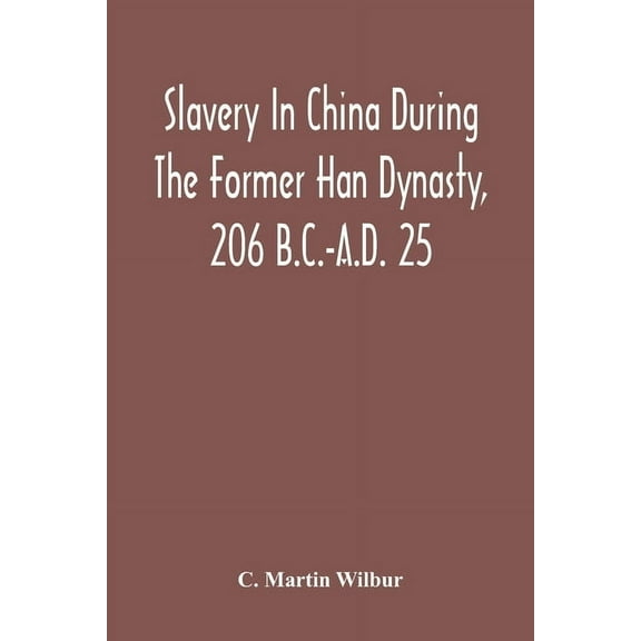 Slavery In China During The Former Han Dynasty, 206 B.C.-A.D. 25, (Paperback)