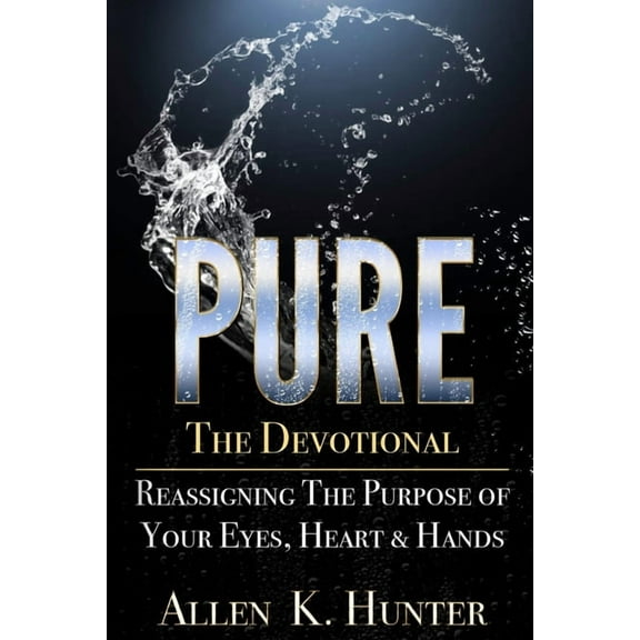 PURE the Devotional: Reassigning the Purpose of Your Eyes, Heart & Hands (Paperback)