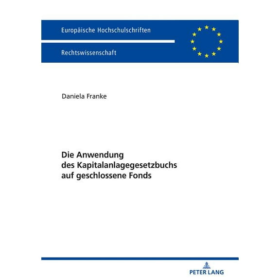 Europäische Hochschulschriften Recht: Die Anwendung Des Kapitalanlagegesetzbuchs Auf Geschlossene Fonds (Hardcover)