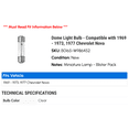 thumbnail image 2 of Dome Light Bulb - Compatible with 1969 - 1973, 1977 Chevy Nova 1970 1971 1972, 2 of 2