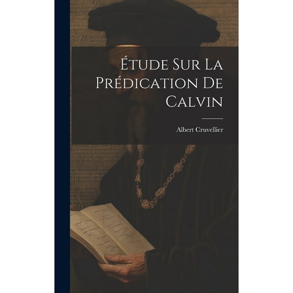 Étude Sur La Prédication De Calvin (Hardcover)