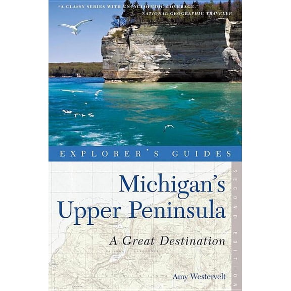 Explorer's Great Destinations Explorer's Guide Michigan's Upper Peninsula: A Great Destination, Book 0, (Paperback)