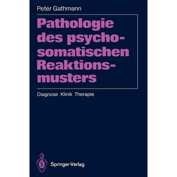 Pathologie Des Psychosomatischen Reaktionsmusters: Diagnose - Klinik - Therapie, (Paperback)