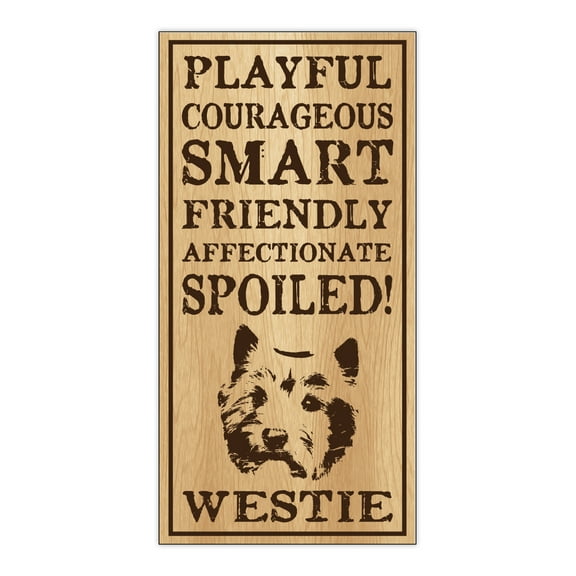 Wood Dog Breed Personality Sign - Spoiled Westie (West Highland Terrier) - Home, Office, Decor, Decoration, Gifts