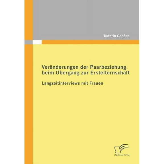 Veränderungen der Paarbeziehung beim Übergang zur Erstelternschaft: Langzeitinterviews mit Frauen (Paperback)