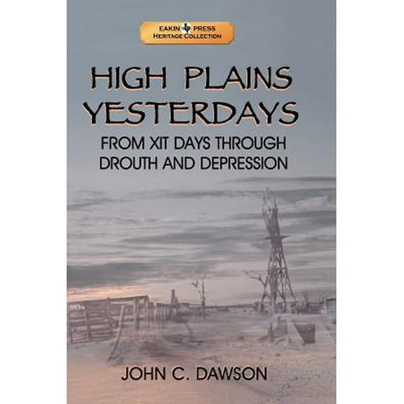 High Plains Yesterdays: From Xit Days Through Drouth and Depression (Paperback)