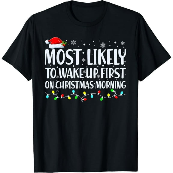 Most Likely To Wake Up First On Christmas Morning Xmas Light T-Shirt