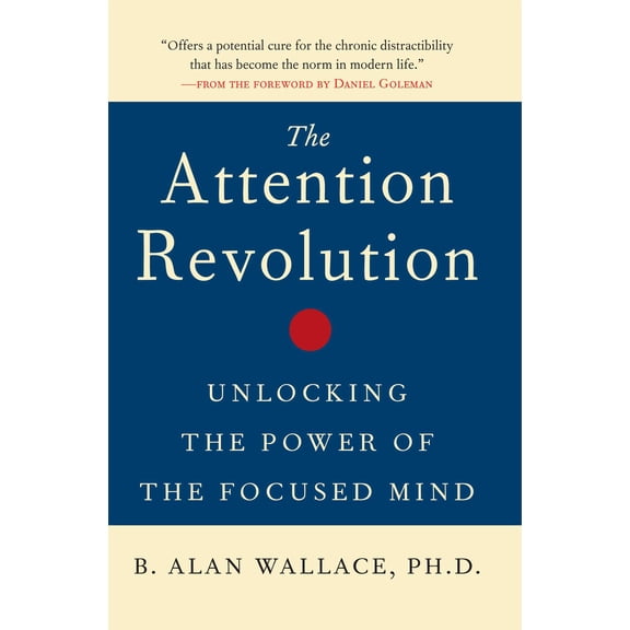 The Attention Revolution : Unlocking the Power of the Focused Mind (Paperback)