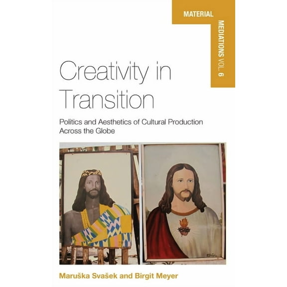 Material Mediations: People and Things i Creativity in Transition: Politics and Aesthetics of Cultural Production Across the Globe, Book 6, (Paperback)