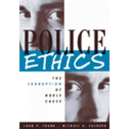 Police Ethics : The Corruption of Noble Cause, Used [Paperback]
