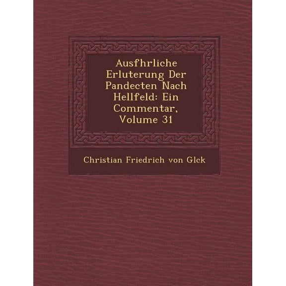 Ausf Hrliche Erl Uterung Der Pandecten Nach Hellfeld: Ein Commentar, Volume 31 (Paperback)