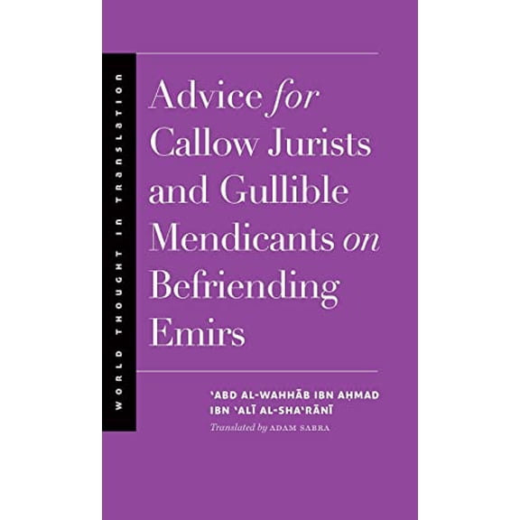 Pre-Owned Advice for Callow Jurists and Gullible Mendicants on Befriending Emirs (World Thought in Translation) Paperback