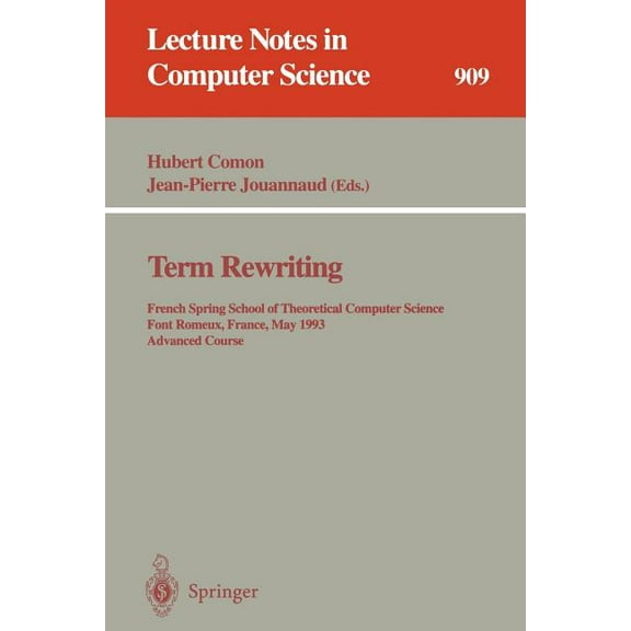 Lecture Notes in Computer Science Term Rewriting: French Spring School of Theoretical Computer Science, Font Romeux, France, 17 - 21, 1993. Advanced Cours, Book 909, (Paperback)