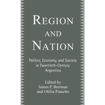 Pre-Owned Region and Nation: Politics, Economy and Society in Twentieth Century Argentina (Hardcover 9780312231446) by James Brennan, O Pianetto