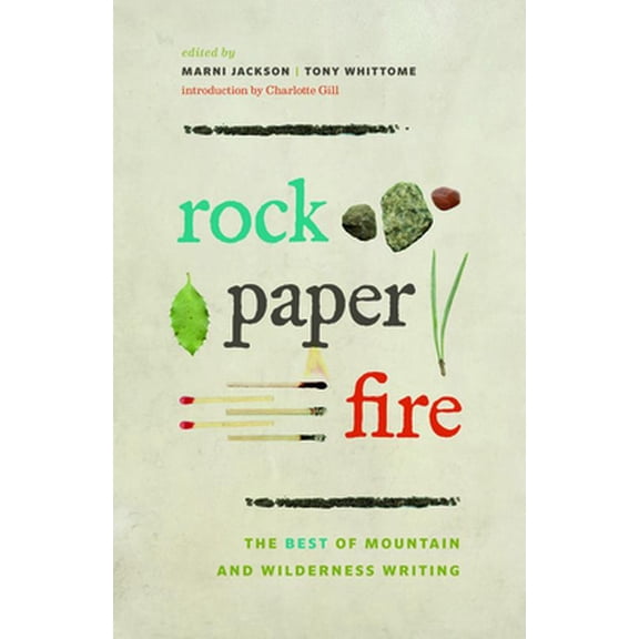 Pre-Owned Rock, Paper, Fire: The Best of Mountain and Wilderness Writing (Paperback) 1894773675 9781894773676