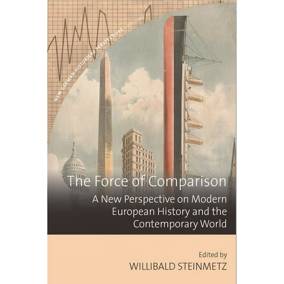 New German Historical Perspectives The Force of Comparison: A New Perspective on Modern European History and the Contemporary World, Book 11, (Hardcover)