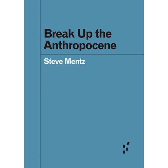Pre-Owned Break Up the Anthropocene (Paperback) 1517908620 9781517908621
