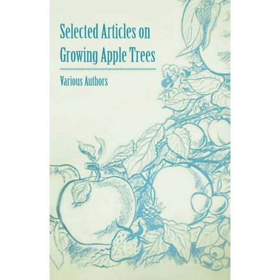 Selected Articles on Growing Apple Trees (Paperback)