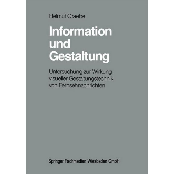 Information Und Gestaltung: Untersuchung Zur Wirkung Visueller Gestaltungstechnik Von Fernsehnachrichten, (Paperback)