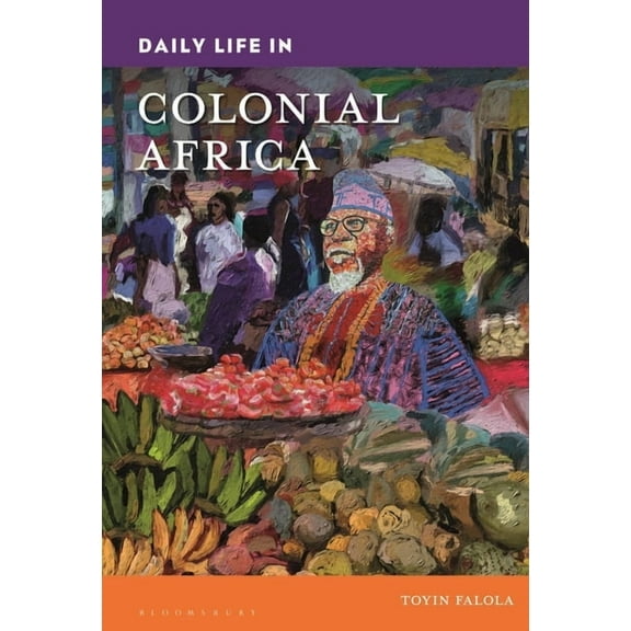 Daily Life Through History Daily Life in Colonial Africa, (Hardcover)