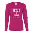 thumbnail image 2 of Wild Bobby Jesus Is Coming Are You Ready? Inspirational/Christian Women Graphic Long Sleeve Tee, Fuschia, Large, 2 of 5