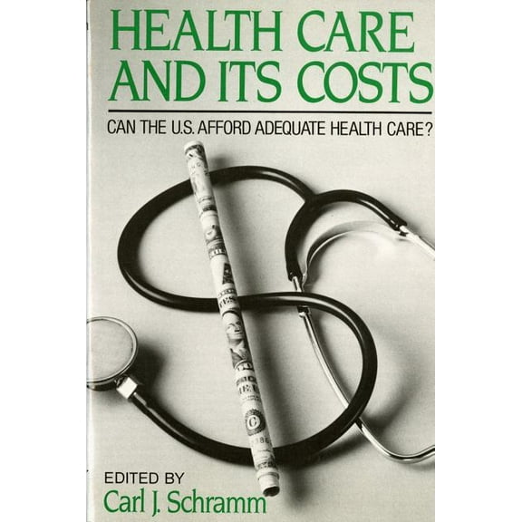 Health Care and Its Costs: Can The U.S. Afford Adequate Health Care?, (Paperback)