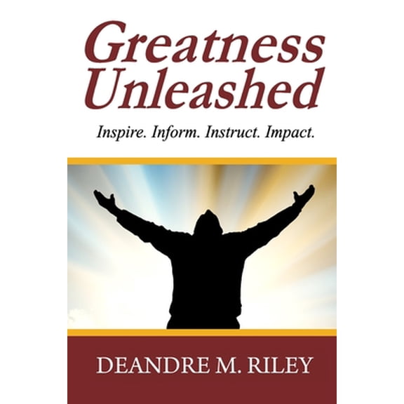 Pre-Owned Greatness Unleashed: Inspire. Inform. Instruct. Impact. (Paperback) 0692306072 9780692306079