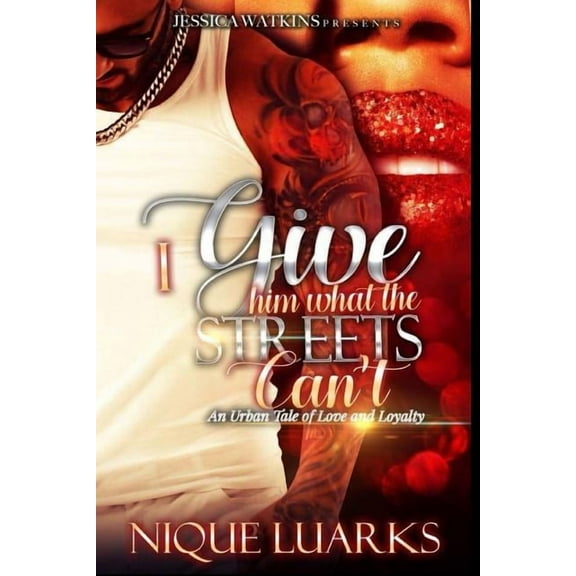 I Give Him What the Streets Can't: An Urban Tale of Love and Loyalty, (Paperback)