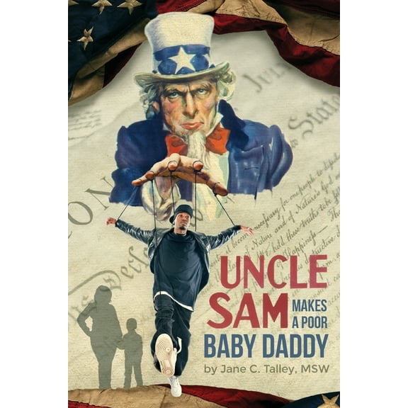 Uncle Sam Makes a Poor Baby Daddy (Paperback) by Jane C Talley