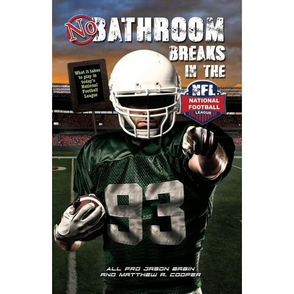 No Bathroom Breaks in the NFL : What it Takes to Play in Today's National Football League (Paperback)