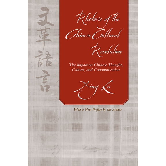 Studies in Rhetoric & Communication Rhetoric of the Chinese Cultural Revolution: The Impact on Chinese Thought, Culture, and Communication, (Paperback)