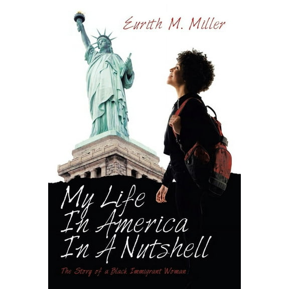 My Life in America in a Nutshell : The Story of a Black Immigrant Woman