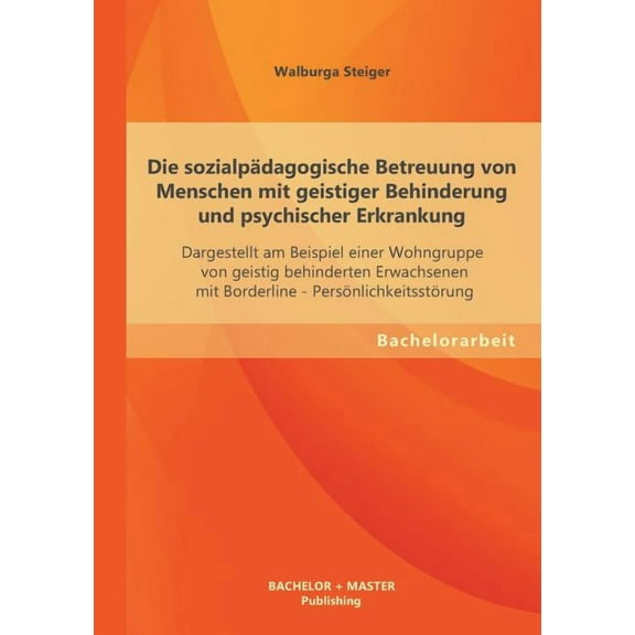 Die sozialpÃ¤dagogische Betreuung von Menschen mit geistiger Behinderung und psychischer Erkrankung: Dargestellt am Beisp, (Paperback)