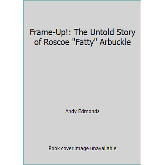 Pre-Owned Frame-Up!: The Untold Story of Roscoe Fatty Arbuckle (Hardcover) 0688091296 9780688091293